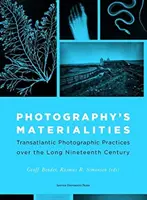 Die Materialität der Fotografie: Transatlantische fotografische Praktiken während des langen neunzehnten Jahrhunderts - Photography's Materialities: Transatlantic Photographic Practices Over the Long Nineteenth Century