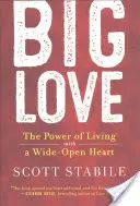 Große Liebe: Die Kraft, mit einem offenen Herzen zu leben - Big Love: The Power of Living with a Wide-Open Heart