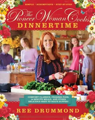 Die Pionierfrau kocht - Abendbrot: Komfort-Klassiker, Tiefkühlkost, 16-Minuten-Mahlzeiten und andere köstliche Möglichkeiten, das Abendessen zu lösen! - The Pioneer Woman Cooks--Dinnertime: Comfort Classics, Freezer Food, 16-Minute Meals, and Other Delicious Ways to Solve Supper!