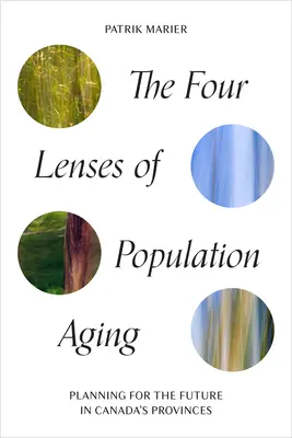 Die vier Linsen der Bevölkerungsalterung: Planung für die Zukunft in Kanadas Provinzen - The Four Lenses of Population Aging: Planning for the Future in Canada's Provinces