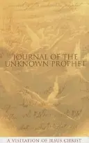 Tagebuch des Unbekannten Propheten: Eine Heimsuchung von Jesus Christus - Journal of the Unknown Prophet: A Visitation of Jesus Christ