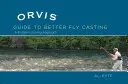 Orvis Anleitung zum besseren Fliegenwerfen: Ein Problemlösungsansatz - Orvis Guide to Better Fly Casting: A Problem-Solving Approach