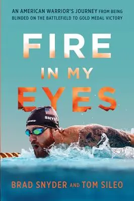 Feuer in meinen Augen: Die Reise eines amerikanischen Kriegers von der Erblindung auf dem Schlachtfeld bis zum Gewinn der Goldmedaille - Fire in My Eyes: An American Warrior's Journey from Being Blinded on the Battlefield to Gold Medal Victory
