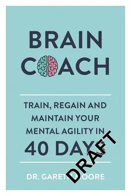 Gehirn-Coach: Trainieren, erhalten und pflegen Sie Ihre geistige Beweglichkeit in 40 Tagen - Brain Coach: Train, Regain and Maintain Your Mental Agility in 40 Days