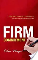Firmenengagement: Warum die Gesellschaft uns im Stich lässt und wie wir das Vertrauen in sie wiederherstellen können - Firm Commitment: Why the Corporation Is Failing Us and How to Restore Trust in It