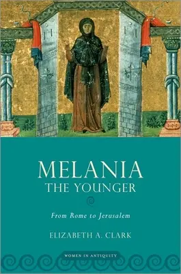 Melania die Jüngere: Von Rom nach Jerusalem - Melania the Younger: From Rome to Jerusalem