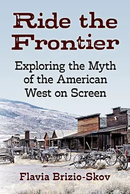 Reite die Grenze: Die Erforschung des Mythos des amerikanischen Westens auf der Leinwand - Ride the Frontier: Exploring the Myth of the American West on Screen