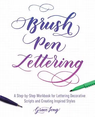 Brush Pen Lettering: Ein Schritt-für-Schritt-Arbeitsbuch für das Erlernen dekorativer Schriften und das Erstellen inspirierender Stile - Brush Pen Lettering: A Step-By-Step Workbook for Learning Decorative Scripts and Creating Inspired Styles