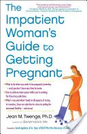 Der Leitfaden für ungeduldige Frauen, um schwanger zu werden - The Impatient Woman's Guide to Getting Pregnant