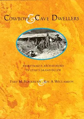 Cowboys und Höhlenbewohner: Korbmacher-Archäologie in Utahs Grand Gulch - Cowboys and Cave Dwellers: Basketmaker Archaeology of Utah's Grand Gulch