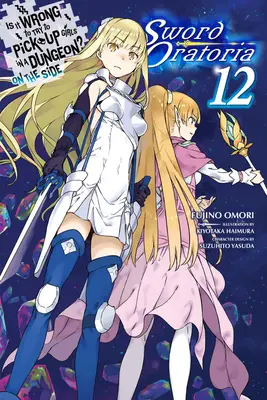 Ist es falsch, Mädchen im Kerker aufzureißen? nebenbei: Sword Oratoria, Bd. 12 (Light Novel) - Is It Wrong to Try to Pick Up Girls in a Dungeon? on the Side: Sword Oratoria, Vol. 12 (Light Novel)
