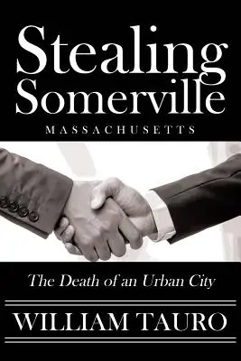 Diebstahl von Somerville: Der Tod einer Stadt - Stealing Somerville: The Death of an Urban City