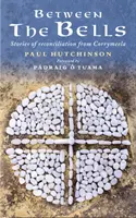 Zwischen den Glocken: Geschichten der Versöhnung von Corrymeela - Between the Bells: Stories of Reconciliation from Corrymeela
