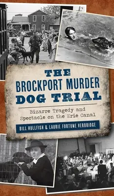 Brockport Murder Dog Trial: Bizarre Tragödie und Spektakel auf dem Eriekanal - Brockport Murder Dog Trial: Bizarre Tragedy and Spectacle on the Erie Canal