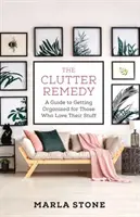 Die Abhilfe für Unordnung: Ein Leitfaden zum Organisieren für alle, die ihre Sachen lieben - The Clutter Remedy: A Guide to Getting Organized for Those Who Love Their Stuff