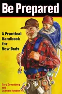 Vorbereitet sein: Ein praktisches Handbuch für neue Väter - Be Prepared: A Practical Handbook for New Dads