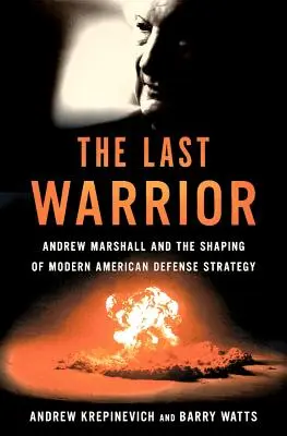 Der letzte Krieger: Andrew Marshall und die Gestaltung der modernen amerikanischen Verteidigungsstrategie - The Last Warrior: Andrew Marshall and the Shaping of Modern American Defense Strategy