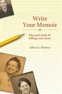 Schreiben Sie Ihre Memoiren: Die Seelenarbeit des Erzählens Ihrer Geschichte - Write Your Memoir: The Soul Work of Telling Your Story