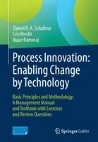 Prozess-Innovation: Den Wandel durch Technologie ermöglichen: Grundlagen und Methodik: Ein Management-Handbuch und Lehrbuch mit Übungen und Prüfungsaufgaben - Process Innovation: Enabling Change by Technology: Basic Principles and Methodology: A Management Manual and Textbook with Exercises and Review Questi