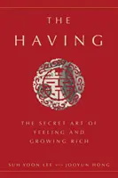 Das Haben: Die geheime Kunst, sich zu fühlen und reich zu werden - The Having: The Secret Art of Feeling and Growing Rich