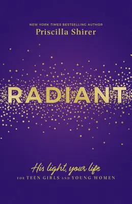 Radiant: Sein Licht, dein Leben für Teenager-Mädchen und junge Frauen - Radiant: His Light, Your Life for Teen Girls and Young Women