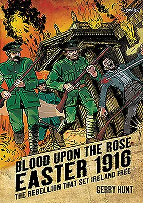 Blut auf der Rose: Ostern 1916: Die Rebellion, die Irland befreite - Blood Upon the Rose: Easter 1916: The Rebellion That Set Ireland Free