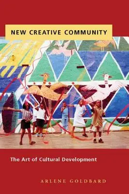 Neue kreative Gemeinschaft: Die Kunst der kulturellen Entwicklung - New Creative Community: The Art of Cultural Development