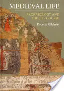 Mittelalterliches Leben: Archäologie und der Lebenslauf - Medieval Life: Archaeology and the Life Course