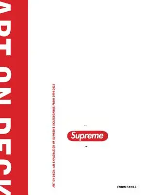 Kunst auf dem Deck: Eine Erkundung von Supreme Skateboards von 1998-2018 - Art on Deck: An Exploration of Supreme Skateboards from 1998-2018