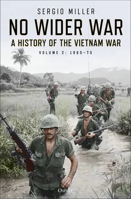 Kein größerer Krieg: Eine Geschichte des Vietnamkriegs Band 2: 1965-75 - No Wider War: A History of the Vietnam War Volume 2: 1965-75