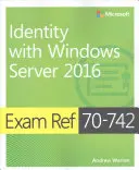 Prüfungsreferenz 70-742 Identität mit Windows Server 2016 - Exam Ref 70-742 Identity with Windows Server 2016