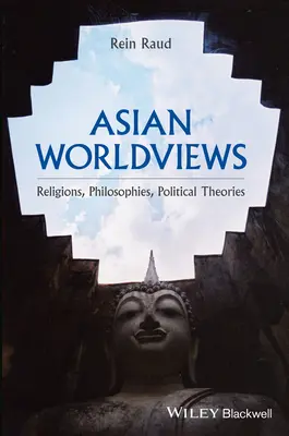 Asiatische Weltanschauungen: Religionen, Philosophien, politische Theorien - Asian Worldviews: Religions, Philosophies, Political Theories