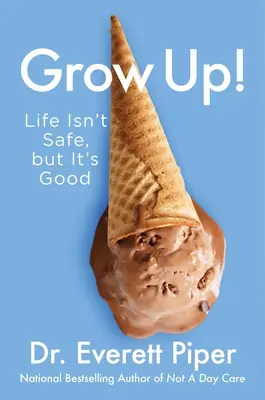 Werde erwachsen! Das Leben ist nicht sicher, aber es ist gut - Grow Up!: Life Isn't Safe, But It's Good