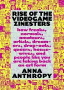 Der Aufstieg der Videospiel-Zocker: Wie Freaks, Normale, Amateure, Künstler, Träumer, Schulabbrecher, Queers, Hausfrauen und Leute wie du das Spiel zurückerobern - Rise of the Videogame Zinesters: How Freaks, Normals, Amateurs, Artists, Dreamers, Dropouts, Queers, Housewives, and People Like You Are Taking Back a