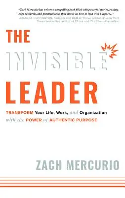 Die unsichtbare Führungskraft: Transformieren Sie Ihr Leben, Ihre Arbeit und Ihre Organisation mit der Kraft der authentischen Absicht - The Invisible Leader: Transform Your Life, Work, and Organization with the Power of Authentic Purpose