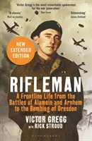 Rifleman - New edition - Ein Leben an der Front von den Schlachten von Alamein und Arnheim bis zur Bombardierung Dresdens - Rifleman - New edition - A Frontline Life from the Battles of Alamein and Arnhem to the Bombing of Dresden