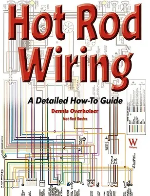 Hot Rod Verdrahtung: Eine ausführliche Anleitung - Hot Rod Wiring: A Detailed How-To Guide