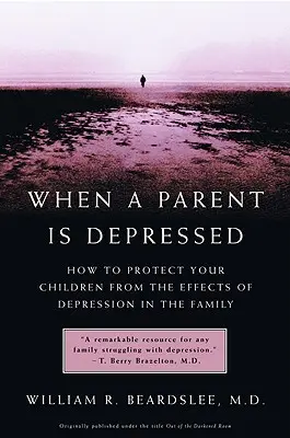 Wenn ein Elternteil depressiv ist: Wie Sie Ihre Kinder vor den Auswirkungen von Depressionen in der Familie schützen können - When a Parent Is Depressed: How to Protect Your Children from Effects of Depression in the Family