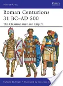 Römische Zenturionen 31 v. Chr. - 500 n. Chr: Das klassische und späte Imperium - Roman Centurions 31 BC-AD 500: The Classical and Late Empire