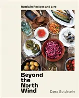 Jenseits des Nordwinds: Russland in Rezepten und Überlieferungen [Ein Kochbuch] - Beyond the North Wind: Russia in Recipes and Lore [A Cookbook]