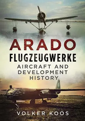 Arado Flugzeugwerke: Flugzeuge und Entwicklungsgeschichte - Arado Flugzeugwerke: Aircraft and Development History