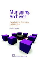 Verwaltung von Archiven: Grundlagen, Prinzipien und Praxis - Managing Archives: Foundations, Principles and Practice