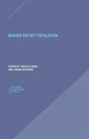 Making Kin Not Population: Generationen neu begreifen - Making Kin Not Population: Reconceiving Generations