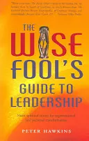 Der Leitfaden des weisen Narren zur Führung: Spirituelle Kurzgeschichten für organisatorische und persönliche Transformation - The Wise Fool's Guide to Leadership: Short Spiritual Stories for Organizational and Personal Transformation