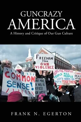 Das schießwütige Amerika: Eine Geschichte und Kritik unserer Waffenkultur - Guncrazy America: A History and Critique of Our Gun Culture