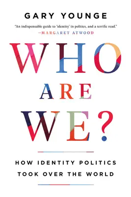 Wer sind wir? Wie die Identitätspolitik die Welt erobert hat - Who Are We?: How Identity Politics Took Over the World