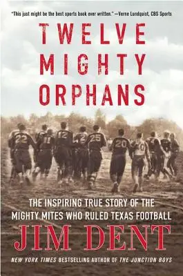 Zwölf mächtige Waisenkinder: Die inspirierende wahre Geschichte der Mighty Mites, die Texas Football beherrschten - Twelve Mighty Orphans: The Inspiring True Story of the Mighty Mites Who Ruled Texas Football