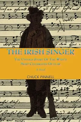 Die irische Sängerin, ein Roman: Die unerzählte Geschichte des berühmtesten Outlaws des Westens - The Irish Singer, A Novel: The Untold Story of the West's Most Celebrated Outlaw