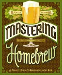 Heimbrauen meistern: Der komplette Leitfaden zum Brauen von köstlichem Bier (Bierbraubibel, Heimbraubuch) - Mastering Homebrew: The Complete Guide to Brewing Delicious Beer (Beer Brewing Bible, Homebrewing Book)