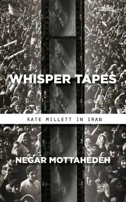 Flüstertonbänder: Kate Millett im Iran - Whisper Tapes: Kate Millett in Iran